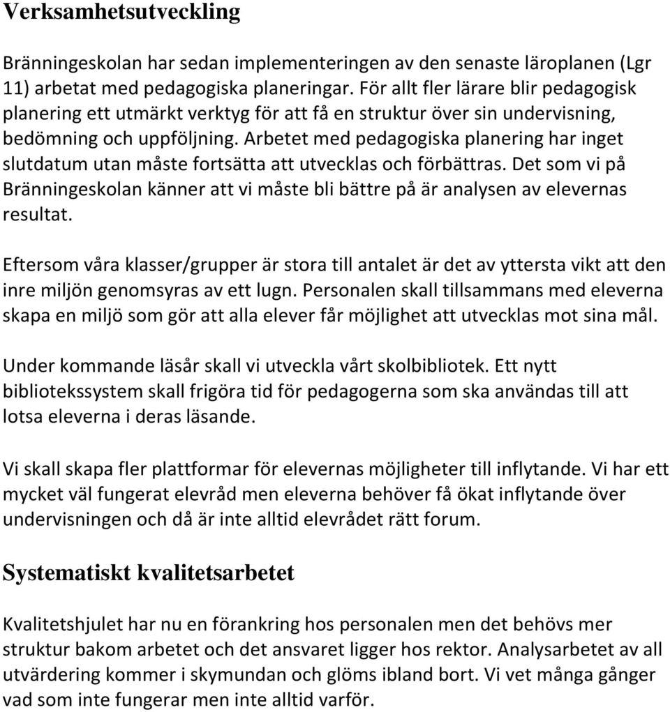 Arbetet med pedagogiska planering har inget slutdatum utan måste fortsätta att utvecklas och förbättras.