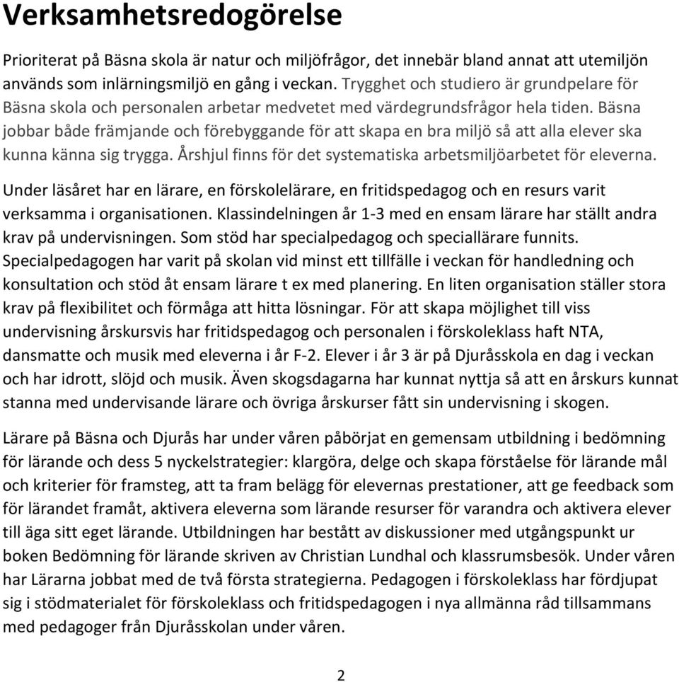 Bäsna jobbar både främjande och förebyggande för att skapa en bra miljö så att alla elever ska kunna känna sig trygga. Årshjul finns för det systematiska arbetsmiljöarbetet för eleverna.