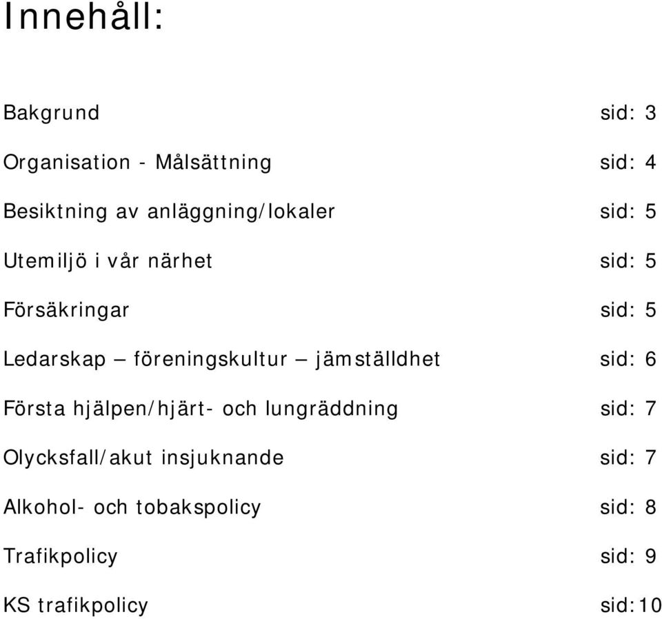 föreningskultur jämställdhet sid: 6 Första hjälpen/hjärt- och lungräddning sid: 7