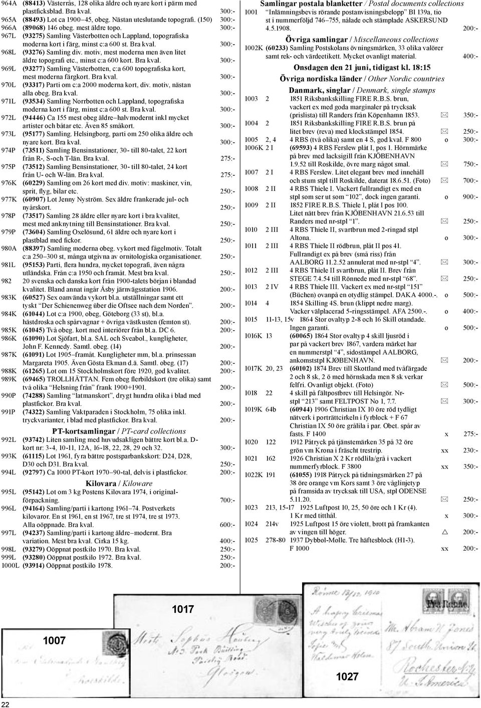 motiv, mest moderna men även litet äldre topografi etc., minst c:a 600 kort. Bra kval. 300:- 969L (93277) Samling Västerbotten, c:a 600 topografiska kort, mest moderna färgkort. Bra kval. 300:- 970L (93317) Parti om c:a 2000 moderna kort, div.