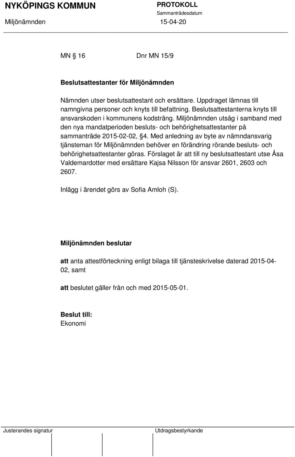 Med anledning av byte av nämndansvarig tjänsteman för Miljönämnden behöver en förändring rörande besluts- och behörighetsattestanter göras.