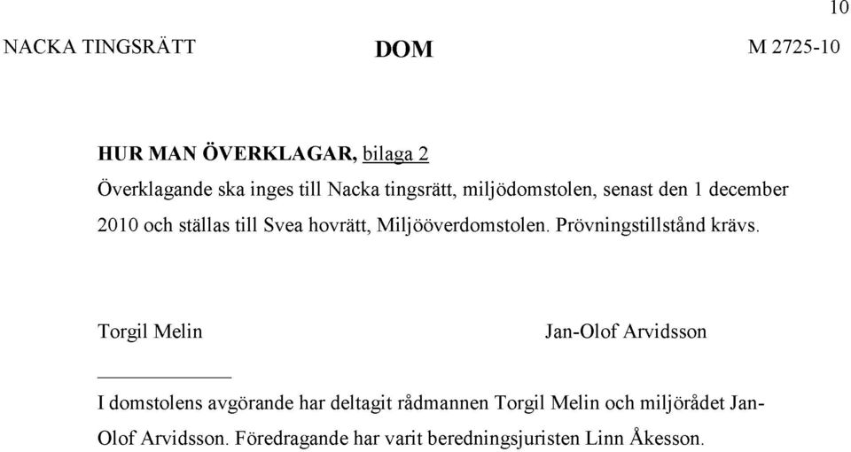 Miljööverdomstolen. Prövningstillstånd krävs.