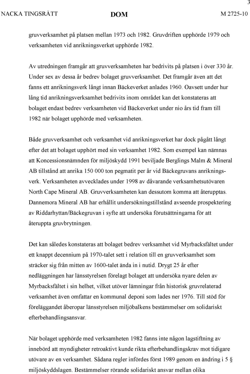 Det framgår även att det fanns ett anrikningsverk långt innan Bäckeverket anlades 1960.