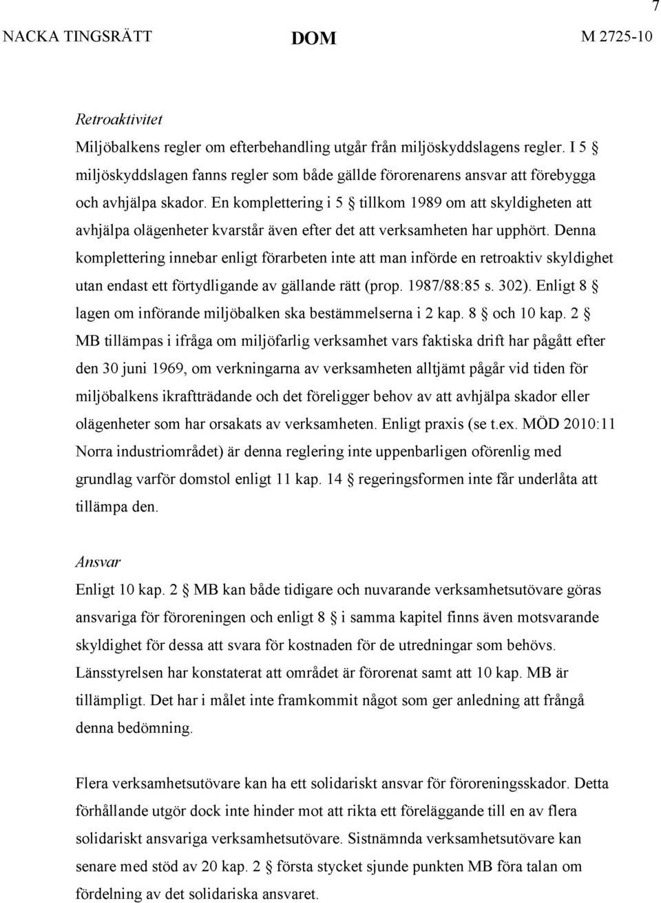 En komplettering i 5 tillkom 1989 om att skyldigheten att avhjälpa olägenheter kvarstår även efter det att verksamheten har upphört.