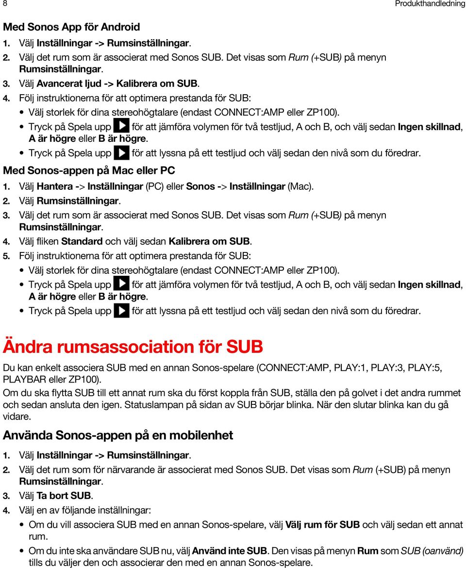 Tryck på Spela upp för att jämföra volymen för två testljud, A och B, och välj sedan Ingen skillnad, A är högre eller B är högre.