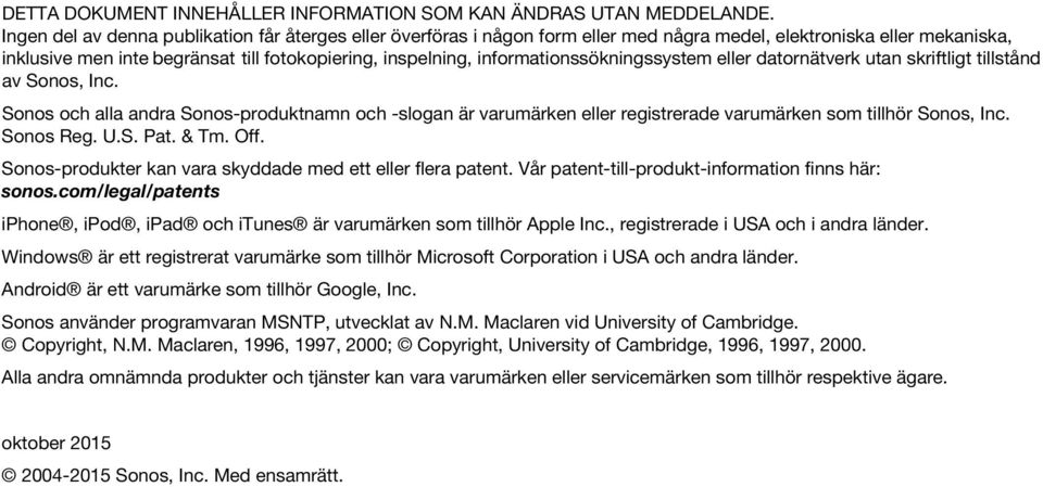 informationssökningssystem eller datornätverk utan skriftligt tillstånd av Sonos, Inc.