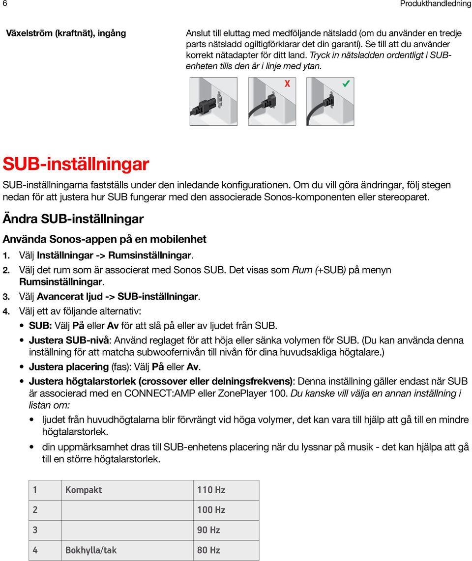 SUB-inställningar SUB-inställningarna fastställs under den inledande konfigurationen.