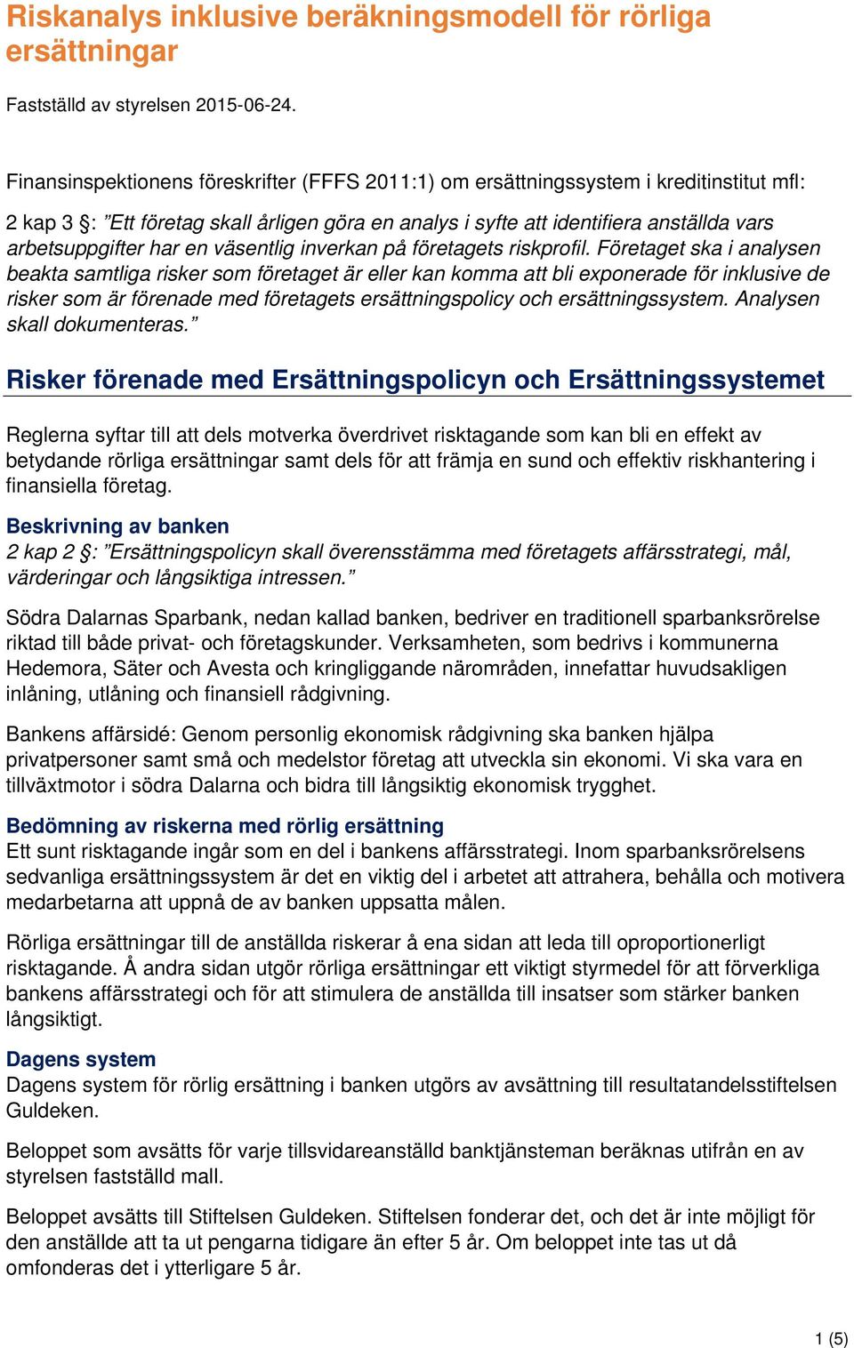 en väsentlig inverkan på företagets riskprofil.