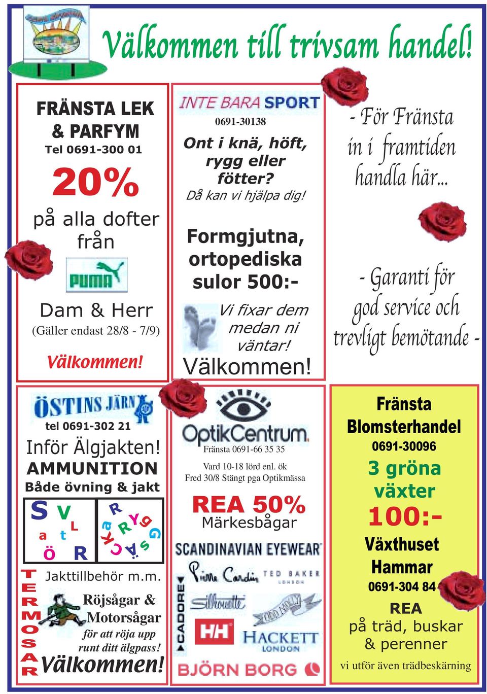 Välkommen! 0691-30138 Ont i knä, höft, rygg eller fötter? Då kan vi hjälpa dig! Formgjutna, ortopediska sulor 500:- Vi fixar dem medan ni väntar! Välkommen! Fränsta 0691-66 35 35 Vard 10-18 lörd enl.