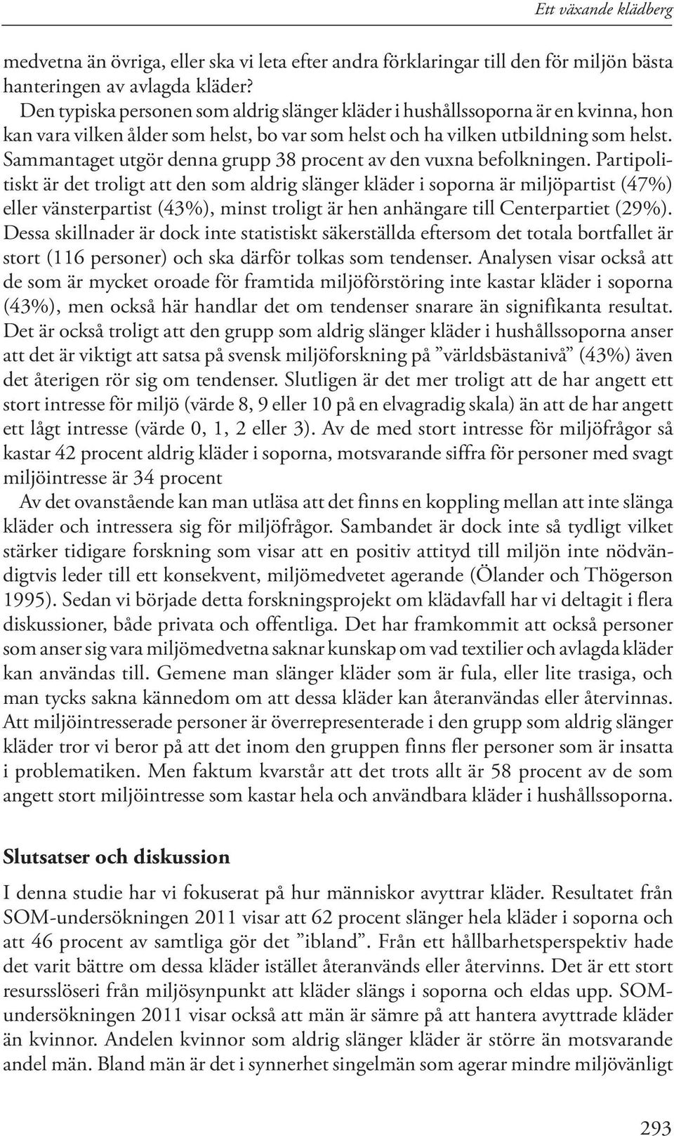 Sammantaget utgör denna grupp 38 procent av den vuxna befolkningen.