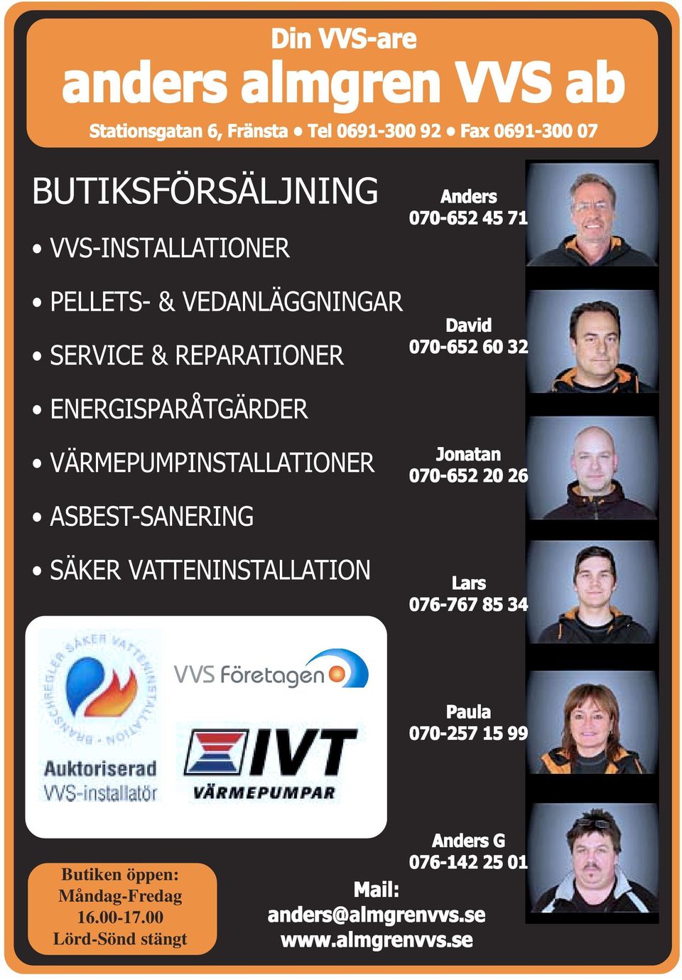 ENERGISPARÅTGÄRDER VÄRMEPUMPINSTALLATIONER ASBEST-SANERING SÄKER VATTENINSTALLATION Jonatan 070-652 20 26 Lars 076-767 85