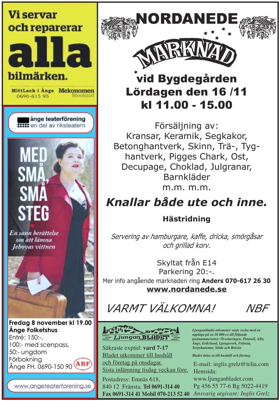 Hästridning Servering av hamburgare, kaffe, dricka, smörgåsar och grillad korv. Skyltat från E14 Parkering 20:-. Mer info angående marknaden ring Anders 070-617 26 30 www.nordanede.se VARMT VÄLKOMNA!