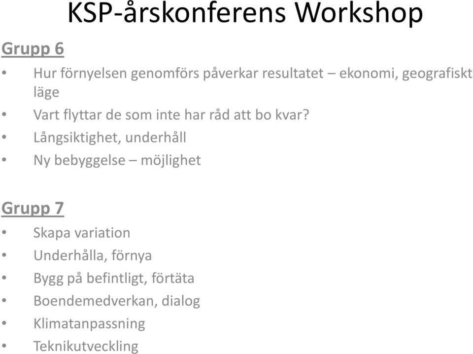 Långsiktighet, underhåll Ny bebyggelse möjlighet Grupp 7 Skapa variation