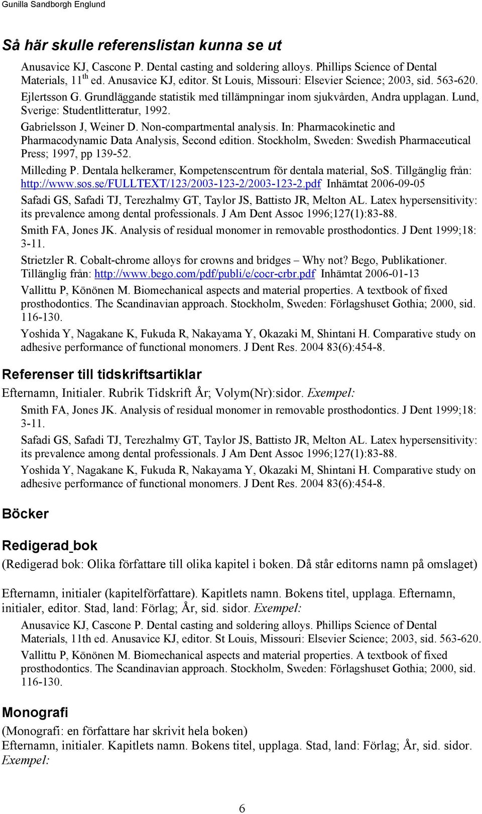 Gabrielsson J, Weiner D. Non-compartmental analysis. In: Pharmacokinetic and Pharmacodynamic Data Analysis, Second edition. Stockholm, Sweden: Swedish Pharmaceutical Press; 1997, pp 139-52.