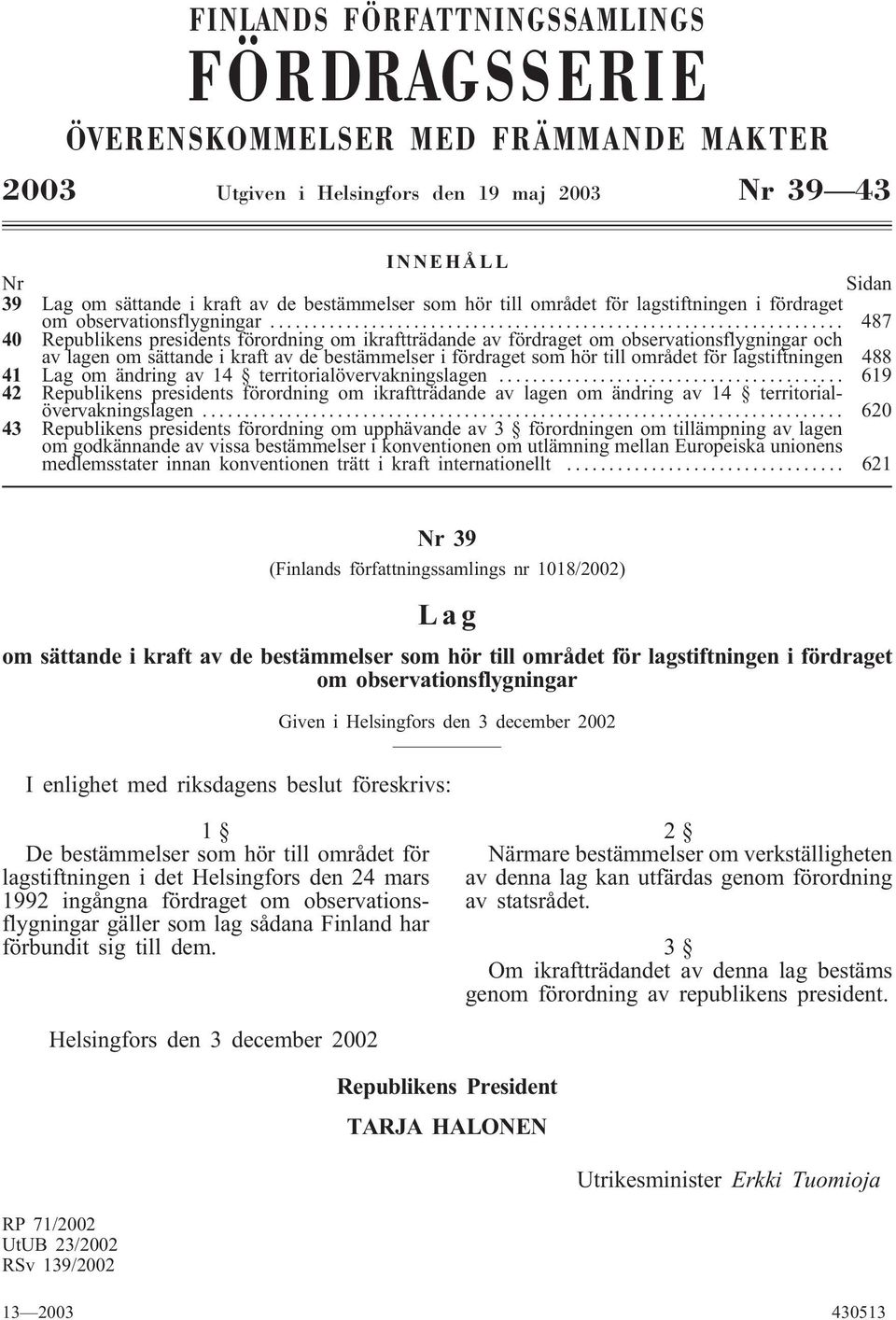 .. 487 40 Republikens presidents förordning om ikraftträdande av fördraget om observationsflygningar och av lagen om sättande i kraft av de bestämmelser i fördraget som hör till området för