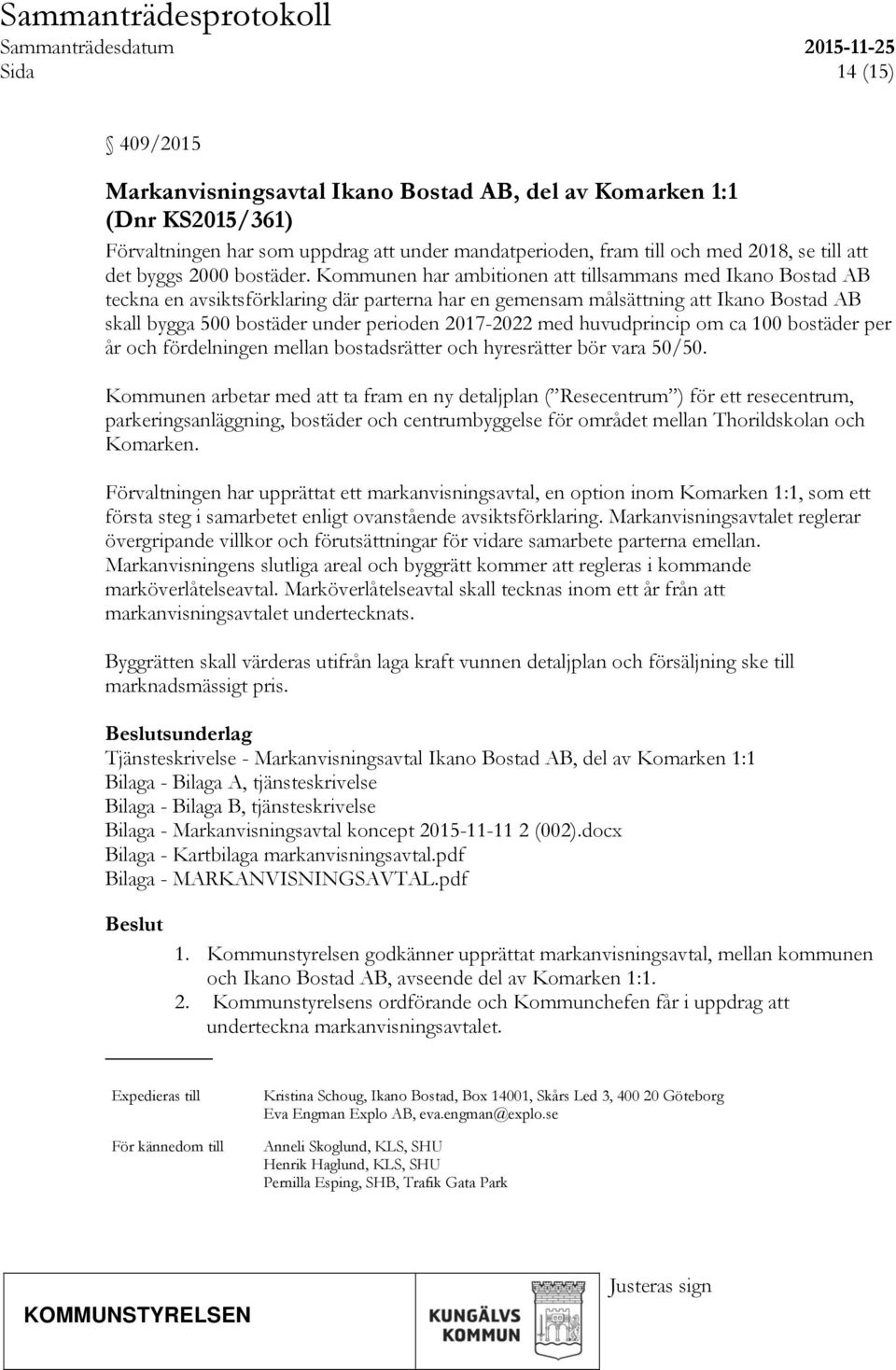 Kommunen har ambitionen att tillsammans med Ikano Bostad AB teckna en avsiktsförklaring där parterna har en gemensam målsättning att Ikano Bostad AB skall bygga 500 bostäder under perioden 2017-2022