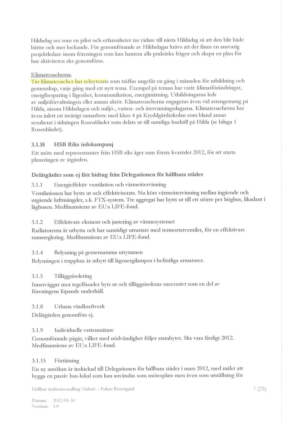 KJirnatcoacherna. Tio khrnatcoacher har rekryterats som träffas ungefär en gång i månaden för utbildning och gemenskap, varje gäng med ett nytt tema.