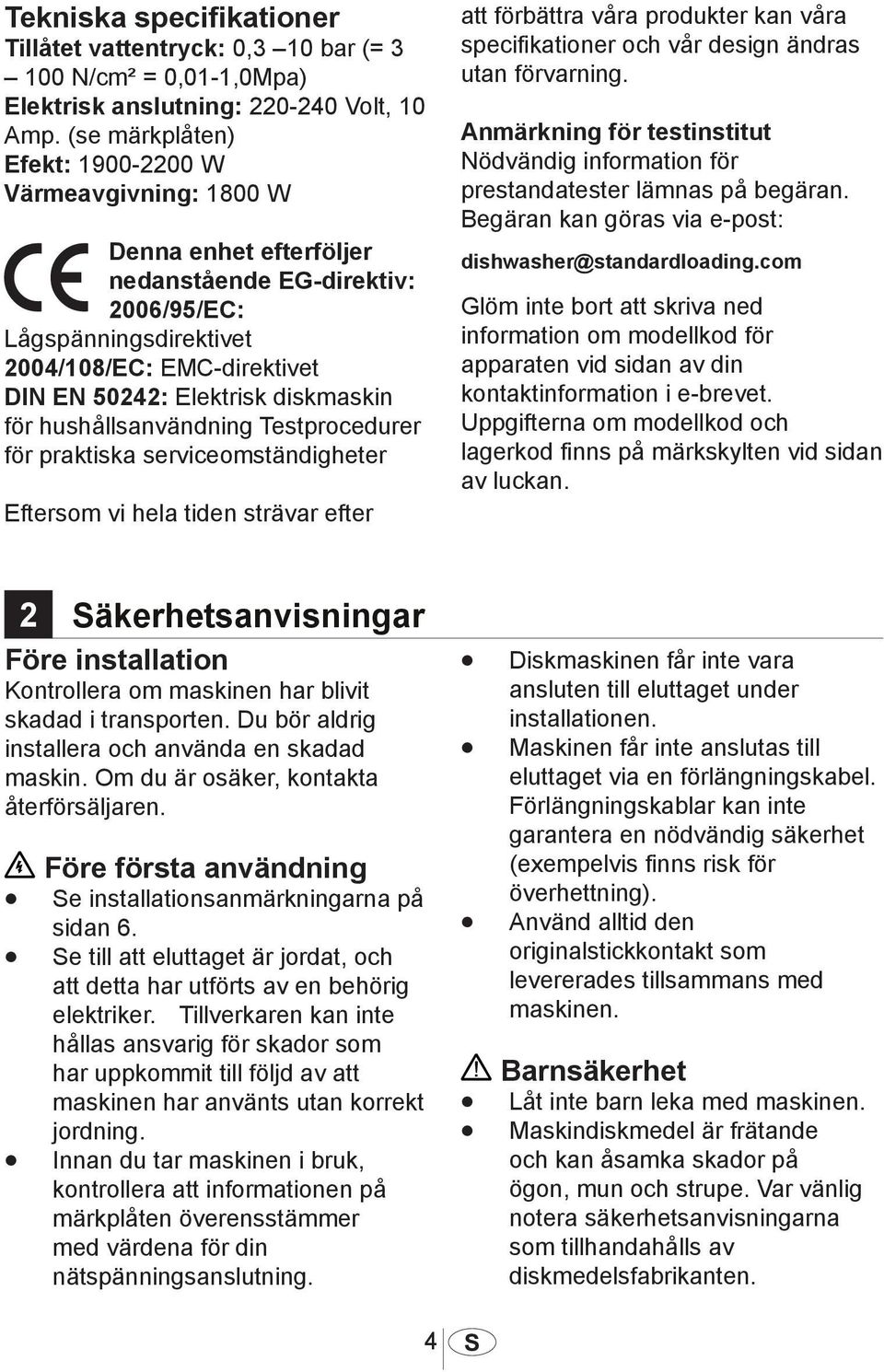 diskmaskin för hushållsanvändning Testprocedurer för praktiska serviceomständigheter Eftersom vi hela tiden strävar efter att förbättra våra produkter kan våra specifikationer och vår design ändras