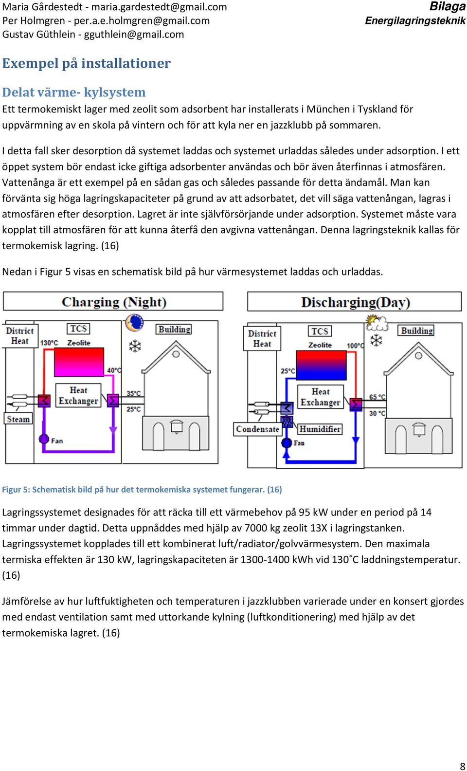 I ett öppet system bör endast icke giftiga adsorbenter användas och bör även återfinnas i atmosfären. Vattenånga är ett exempel på en sådan gas och således passande för detta ändamål.