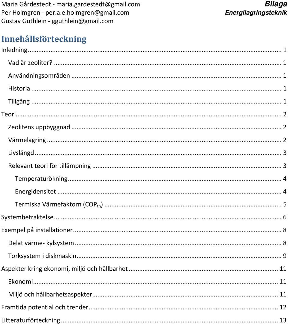 .. 4 Termiska Värmefaktorn (COP th )... 5 Systembetraktelse... 6 Exempel på installationer... 8 Delat värme- kylsystem.