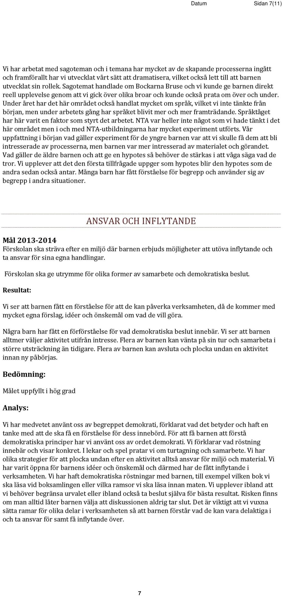 Under året har det här området också handlat mycket om språk, vilket vi inte tänkte från början, men under arbetets gång har språket blivit mer och mer framträdande.