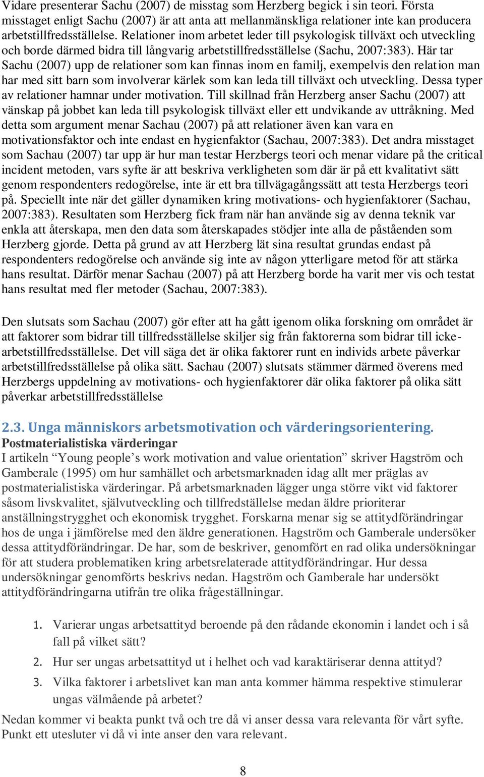 Här tar Sachu (2007) upp de relationer som kan finnas inom en familj, exempelvis den relation man har med sitt barn som involverar kärlek som kan leda till tillväxt och utveckling.