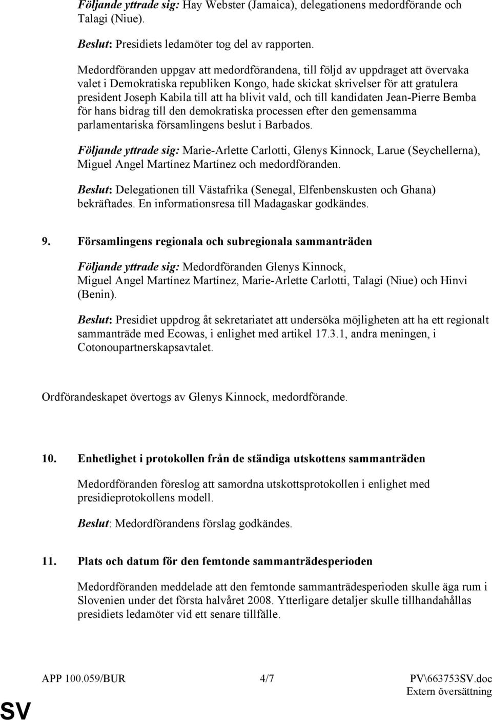 blivit vald, och till kandidaten Jean-Pierre Bemba för hans bidrag till den demokratiska processen efter den gemensamma parlamentariska församlingens beslut i Barbados.