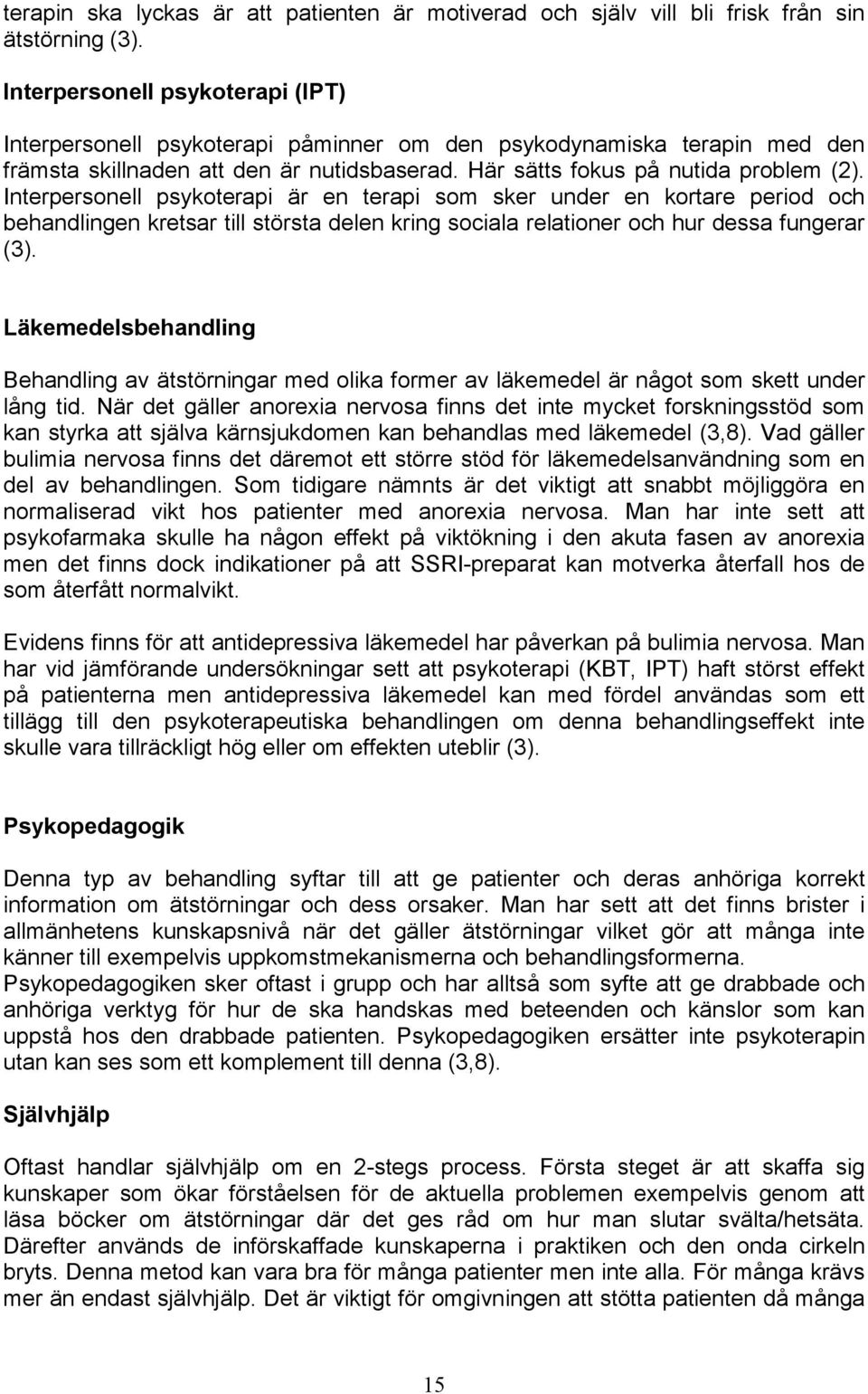 Interpersonell psykoterapi är en terapi som sker under en kortare period och behandlingen kretsar till största delen kring sociala relationer och hur dessa fungerar (3).