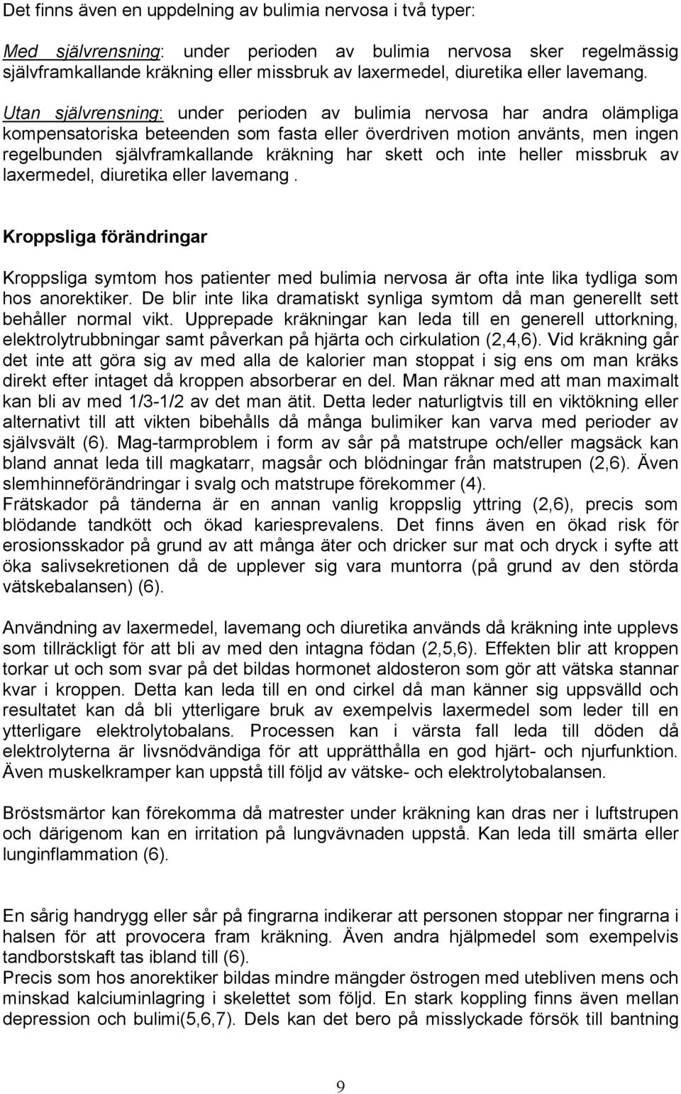 Utan självrensning: under perioden av bulimia nervosa har andra olämpliga kompensatoriska beteenden som fasta eller överdriven motion använts, men ingen regelbunden självframkallande kräkning har