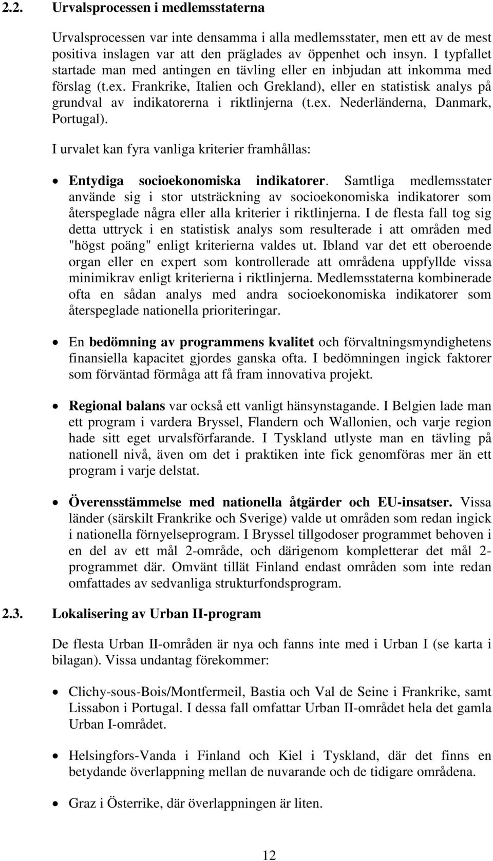 Frankrike, Italien och Grekland), eller en statistisk analys på grundval av indikatorerna i riktlinjerna (t.ex. Nederländerna, Danmark, Portugal).