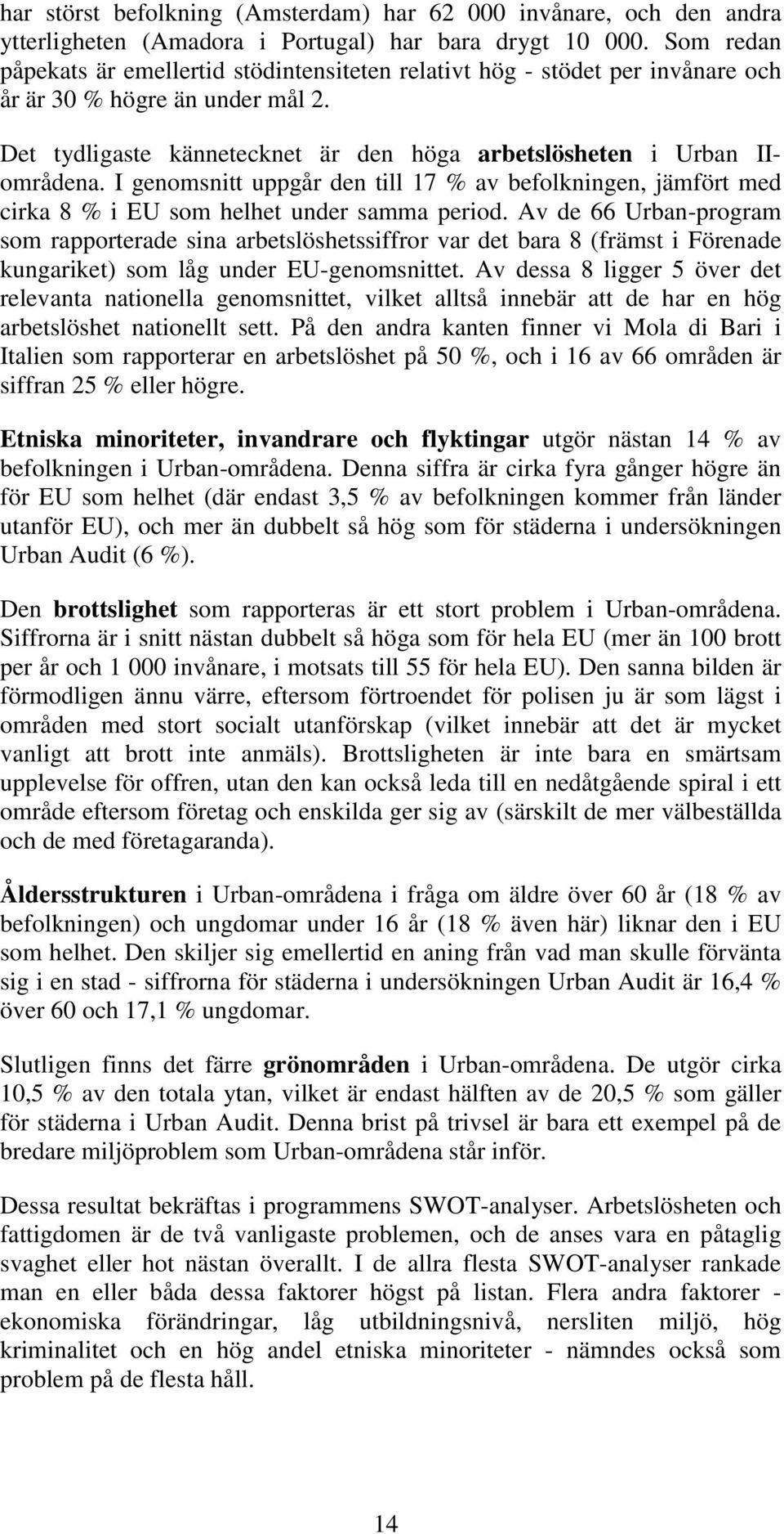 I genomsnitt uppgår den till 17 % av befolkningen, jämfört med cirka 8 % i EU som helhet under samma period.