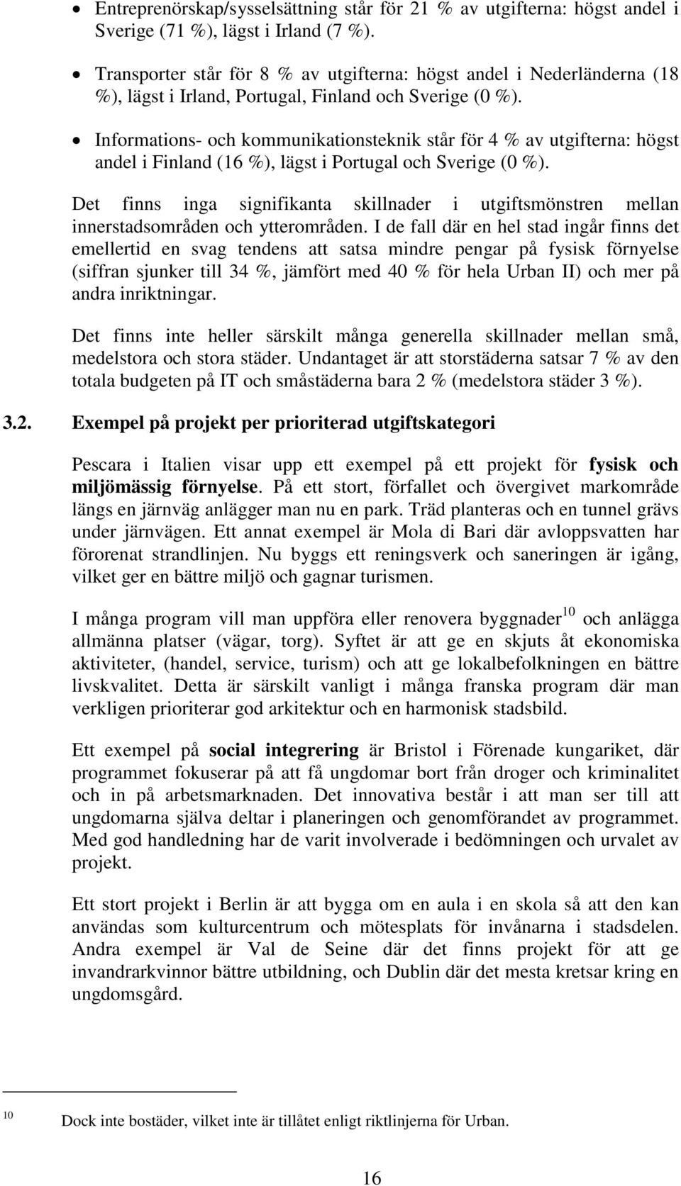 Informations- och kommunikationsteknik står för 4 % av utgifterna: högst andel i Finland (16 %), lägst i Portugal och Sverige (0 %).