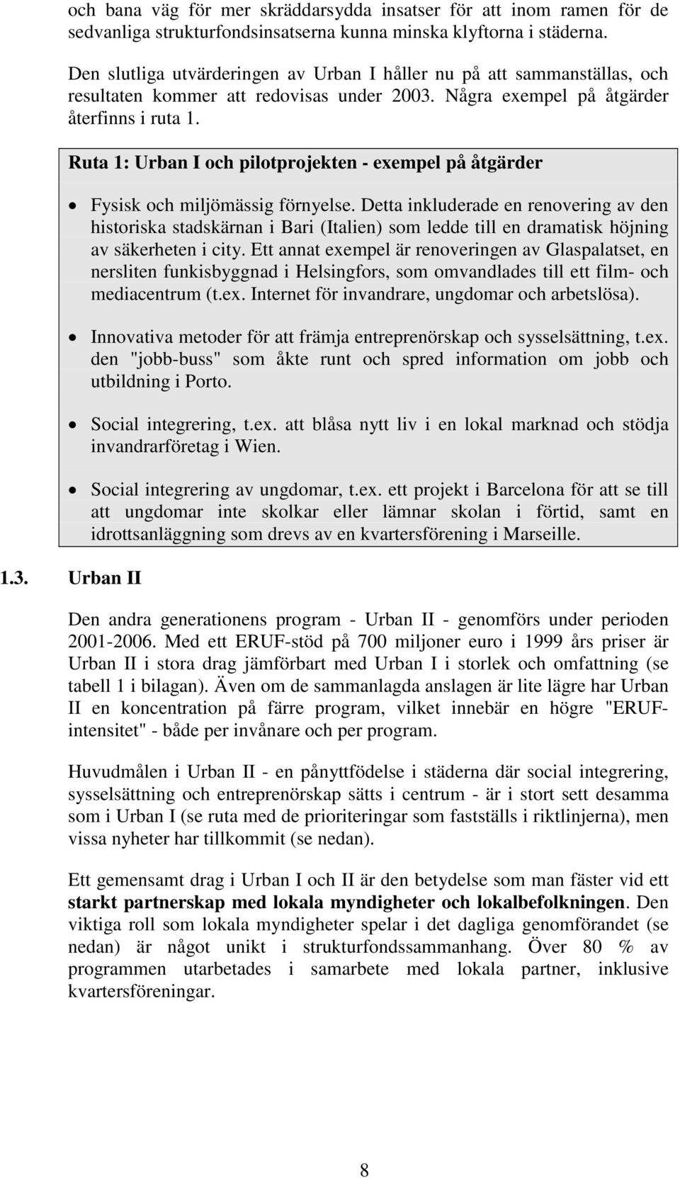 Ruta 1: Urban I och pilotprojekten - exempel på åtgärder Fysisk och miljömässig förnyelse.
