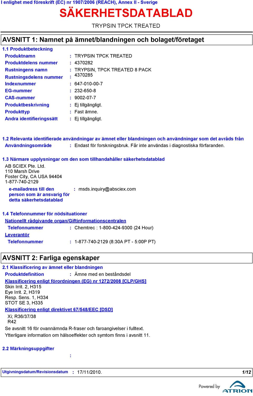 Rustningsdelens nummer 4370285 Indexnummer 647010007 EGnummer 2326508 CASnummer 9002077 Produktbeskrivning Produkttyp Andra identifieringssätt Fast ämne. 1.