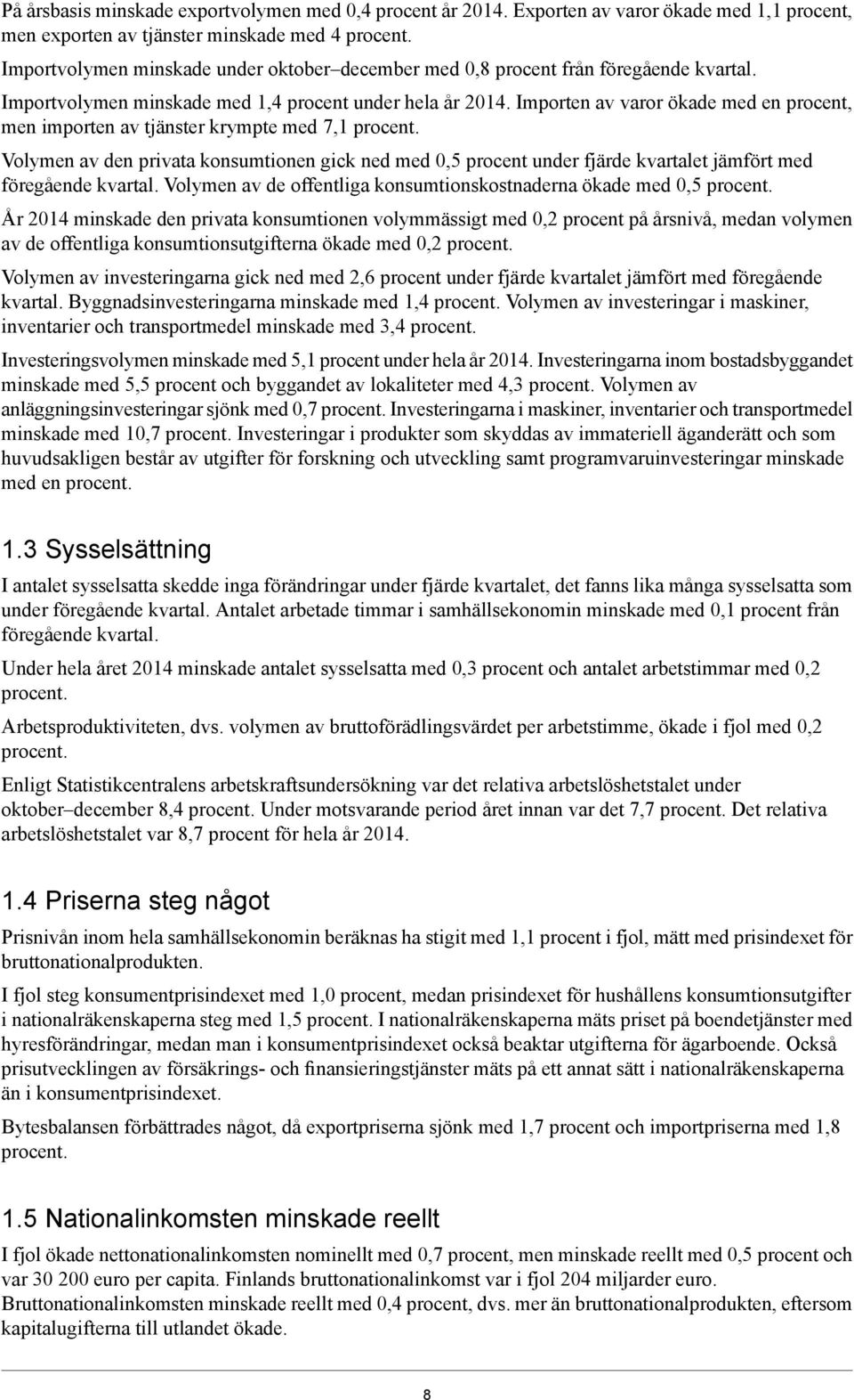 Importen av varor ökade med en procent, men importen av tjänster krympte med 7,1 procent.