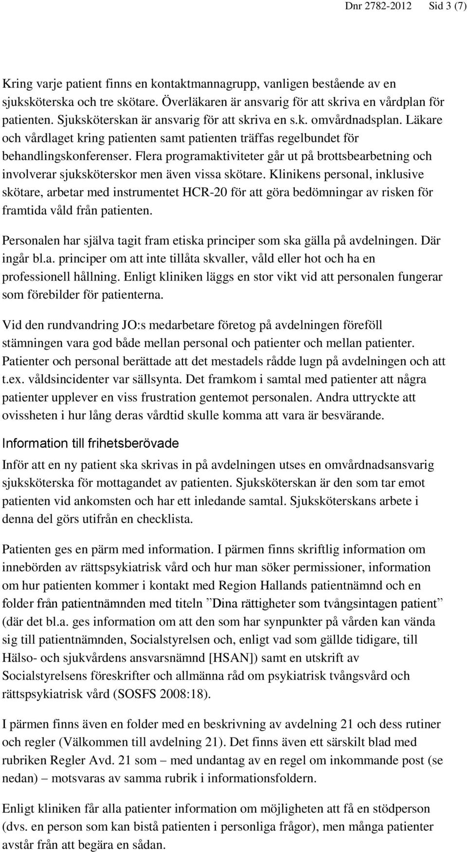 Flera programaktiviteter går ut på brottsbearbetning och involverar sjuksköterskor men även vissa skötare.