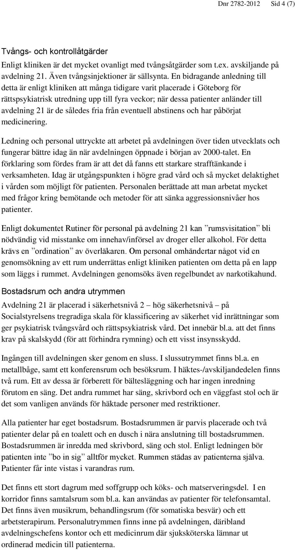 är de således fria från eventuell abstinens och har påbörjat medicinering.