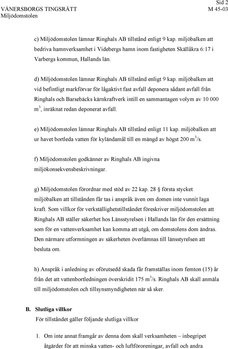 miljöbalken att vid befintligt markförvar för lågaktivt fast avfall deponera sådant avfall från Ringhals och Barsebäcks kärnkraftverk intill en sammantagen volym av 10 000 m 3, inräknat redan