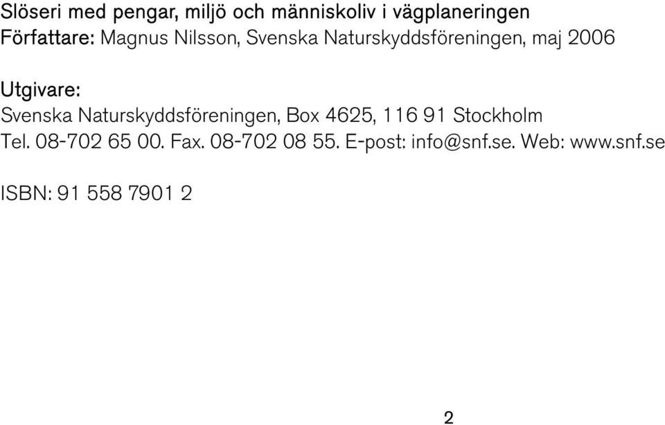 Svenska Naturskyddsföreningen, Box 4625, 116 91 Stockholm Tel.