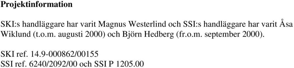 augusti 2000) och Björn Hedberg (fr.o.m. september 2000).