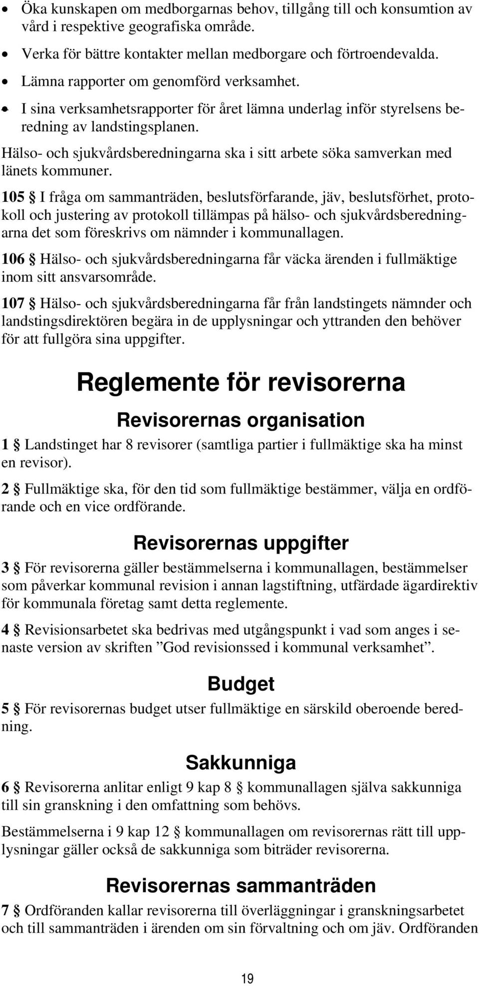 Hälso- och sjukvårdsberedningarna ska i sitt arbete söka samverkan med länets kommuner.