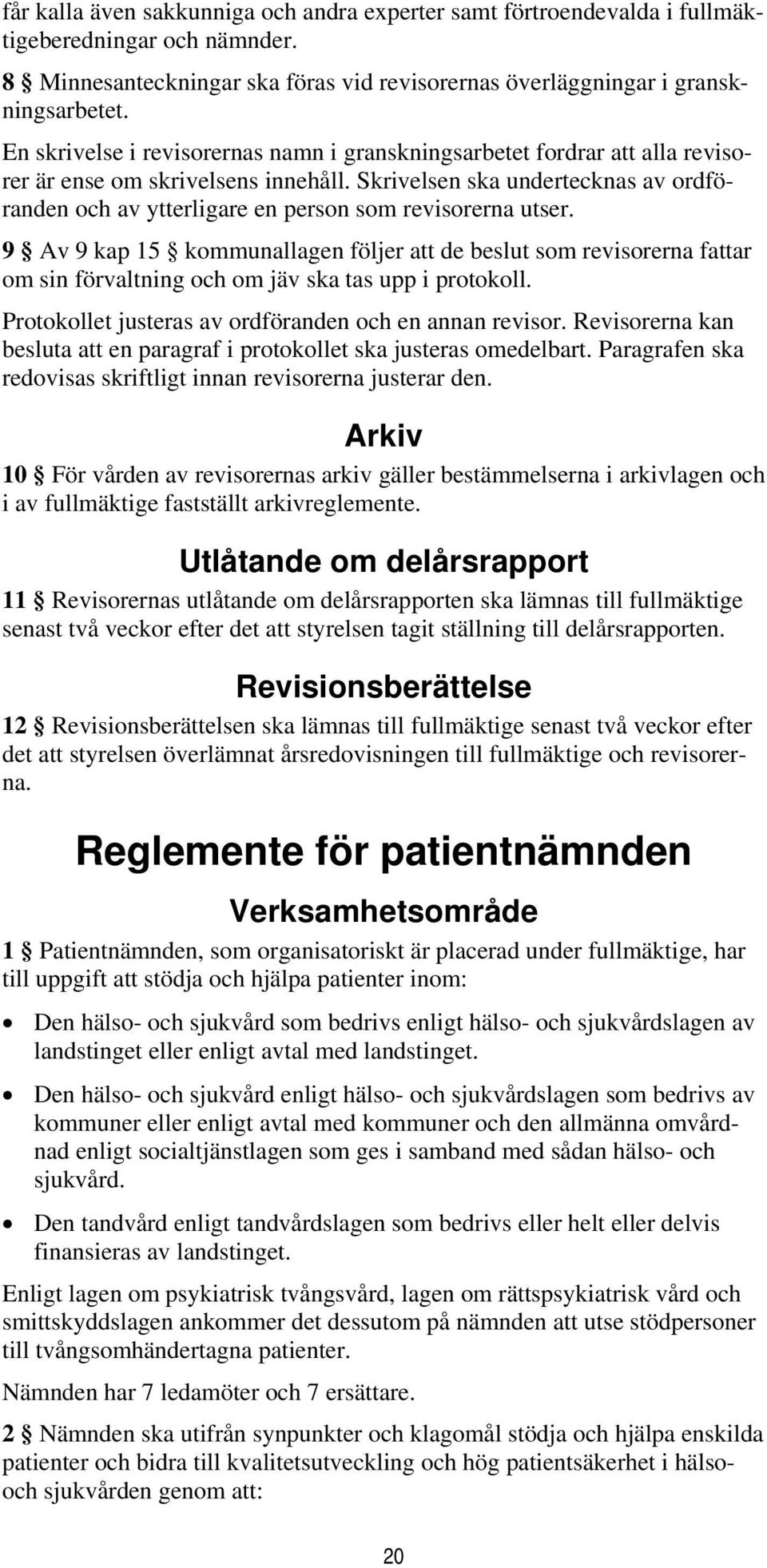 Skrivelsen ska undertecknas av ordföranden och av ytterligare en person som revisorerna utser.