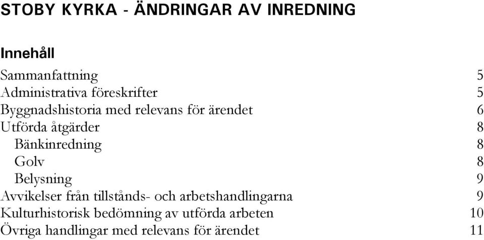 Bänkinredning 8 Golv 8 Belysning 9 Avvikelser från tillstånds- och