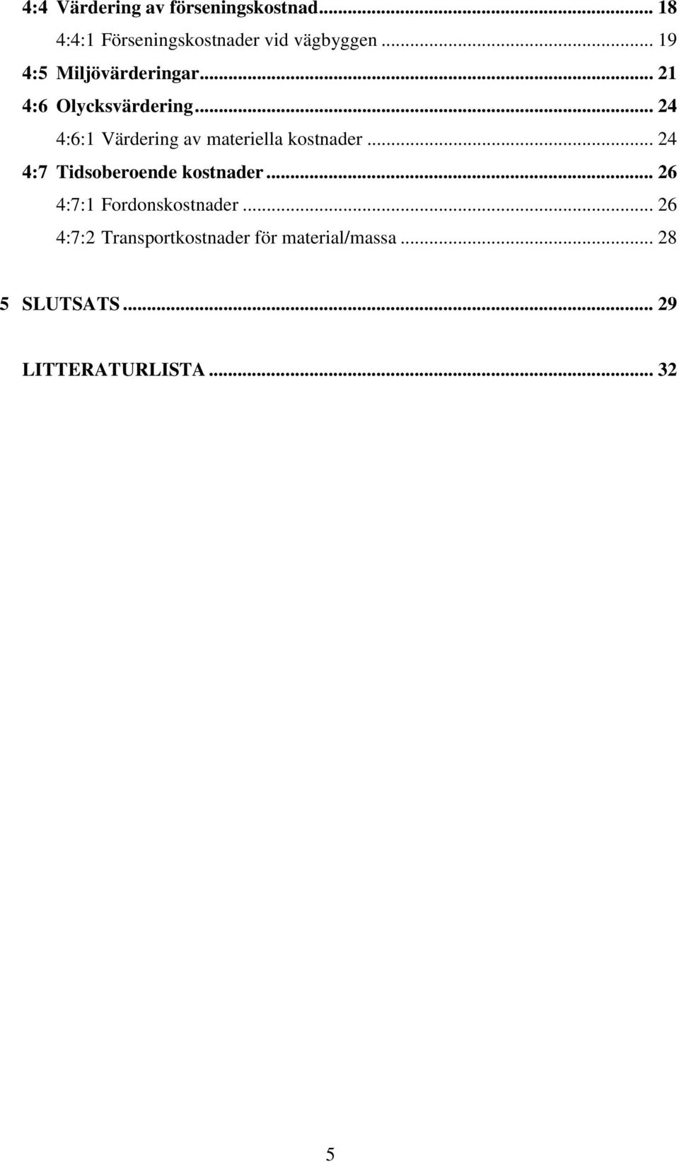 .. 24 4:6:1 Värdering av materiella kostnader... 24 4:7 Tidsoberoende kostnader.