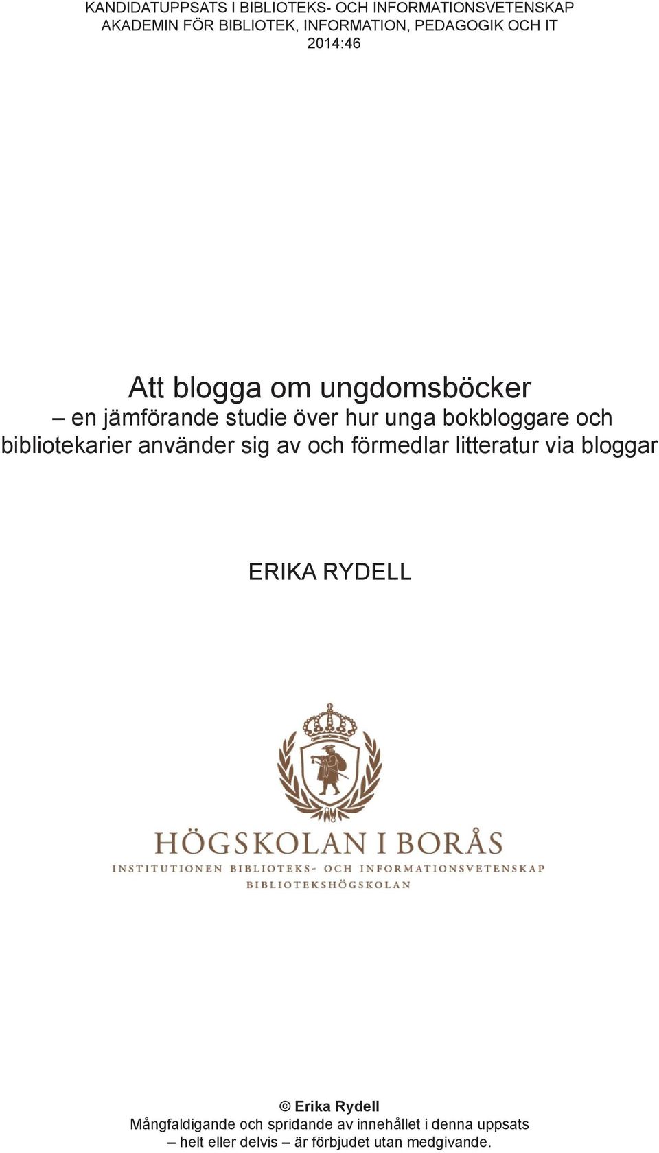 litteratur via bloggar ERIKA RYDELL Erika Rydell Mångfaldigande HANDBOK och spridande av innehållet i denna uppsats helt eller