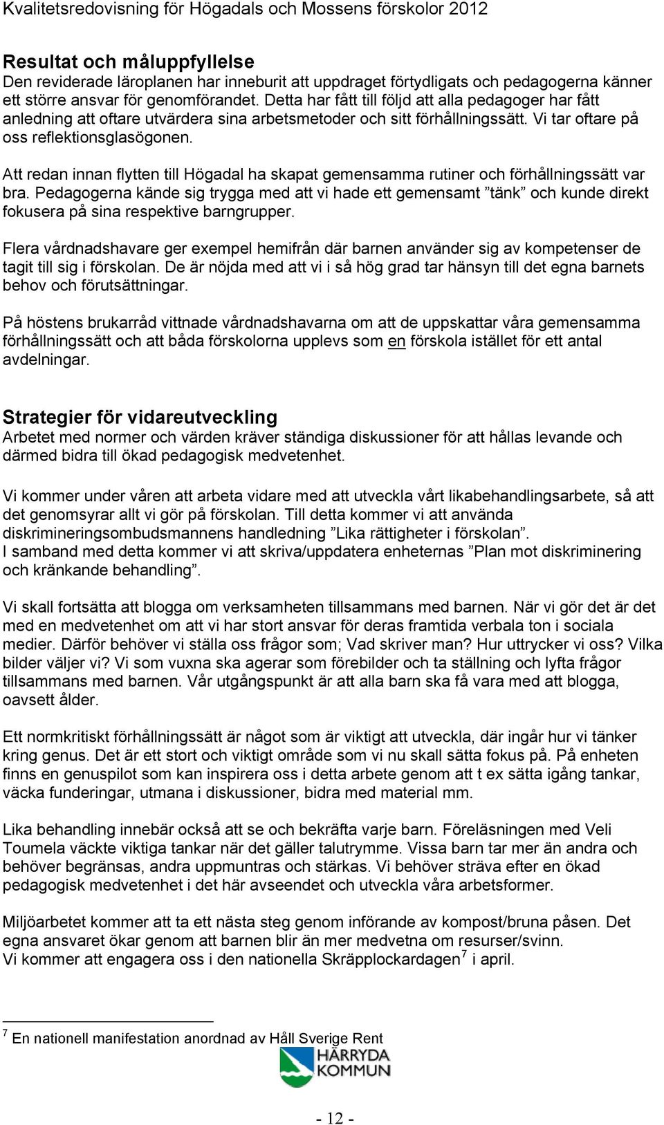 Att redan innan flytten till Högadal ha skapat gemensamma rutiner och förhållningssätt var bra.