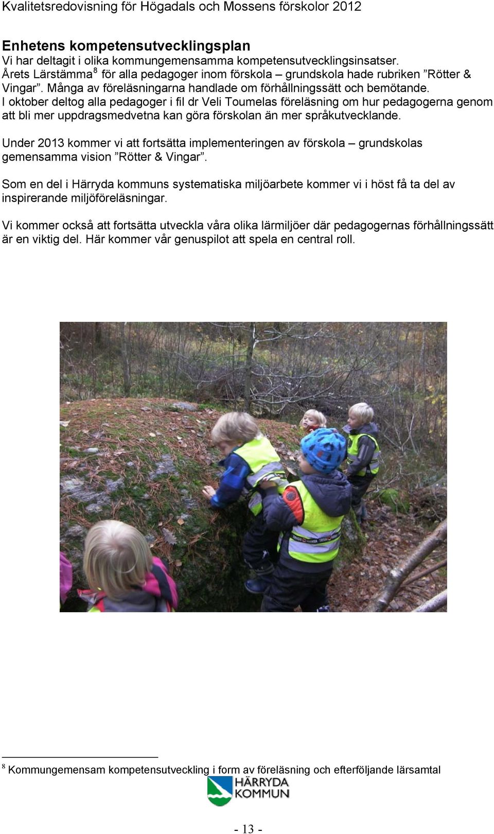 I oktober deltog alla pedagoger i fil dr Veli Toumelas föreläsning om hur pedagogerna genom att bli mer uppdragsmedvetna kan göra förskolan än mer språkutvecklande.