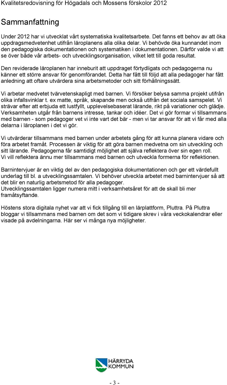 Därför valde vi att se över både vår arbets- och utvecklingsorganisation, vilket lett till goda resultat.