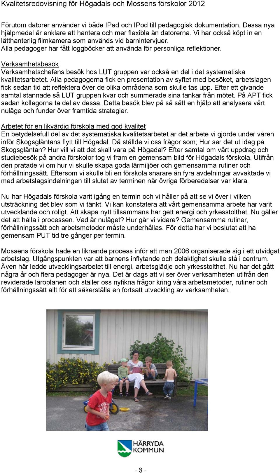 Verksamhetsbesök Verksamhetschefens besök hos LUT gruppen var också en del i det systematiska kvalitetsarbetet.