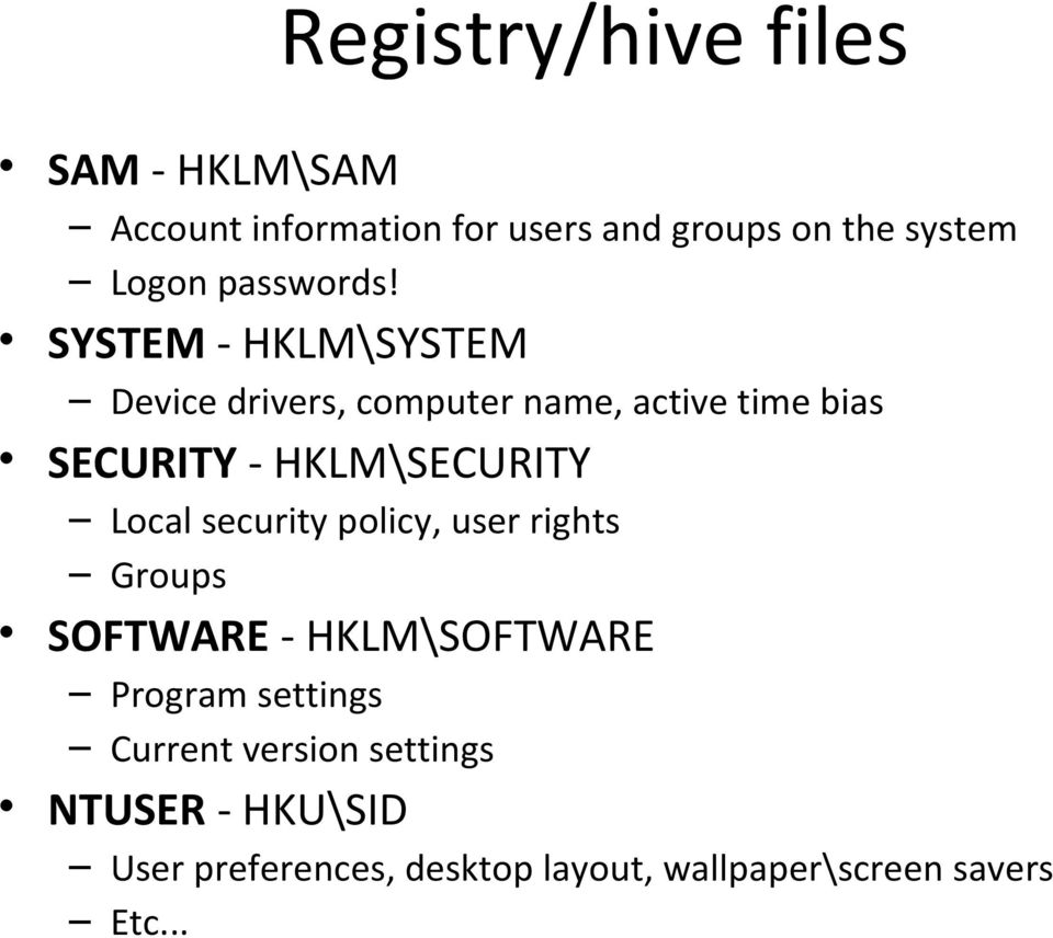 SYSTEM - HKLM\SYSTEM Device drivers, computer name, active time bias SECURITY - HKLM\SECURITY